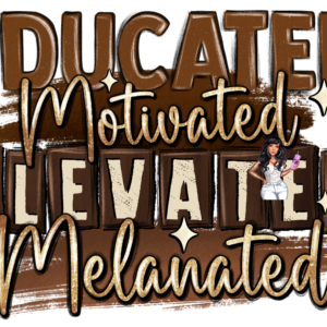 UV DTF Educated and Melanated