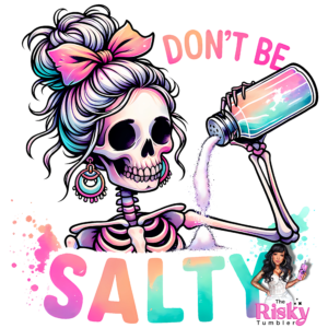 UV DTF Pour some Salty on me