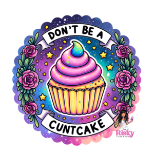 UV DTF Don't be a Cuntcake