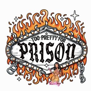 UV DTF Too Pretty for prison
