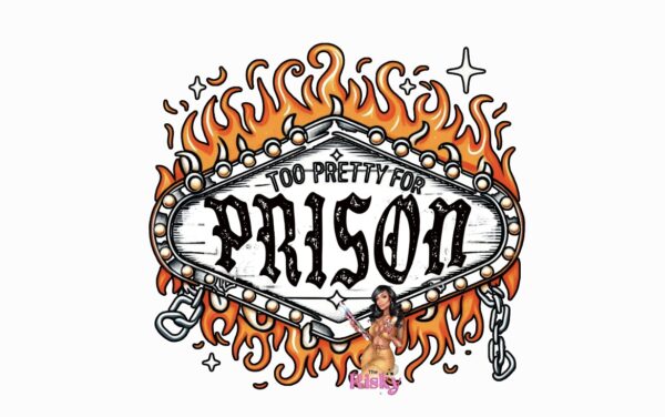 UV DTF Too Pretty for prison
