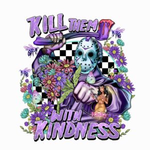 UV DTF Kill em with kindness (Jason)