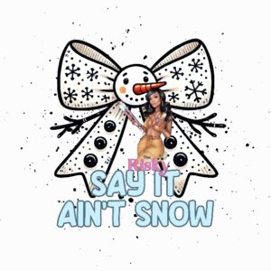 UV DTF Exclusive Say it ain't snow (has matching vinyl available)