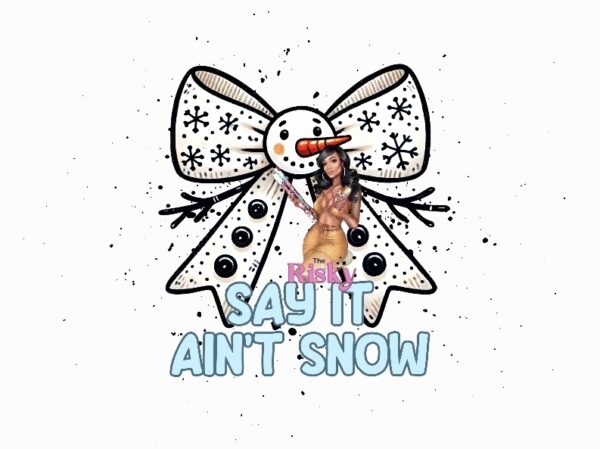 UV DTF Exclusive Say it ain't snow (has matching vinyl available)