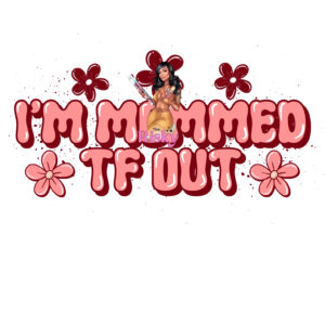 UV DTF Mommed Out (Has matching vinyl available)
