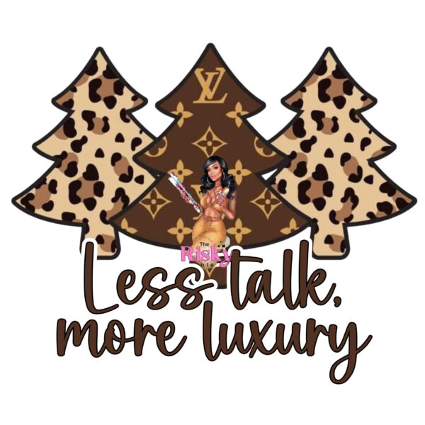 UV DTF Exclusive Less Talk, More Luxury (has matching vinyl available)