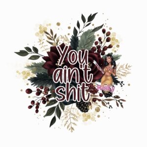 UV DTF Exclusive You ain't sh** Floral decal (matching vinyl available)