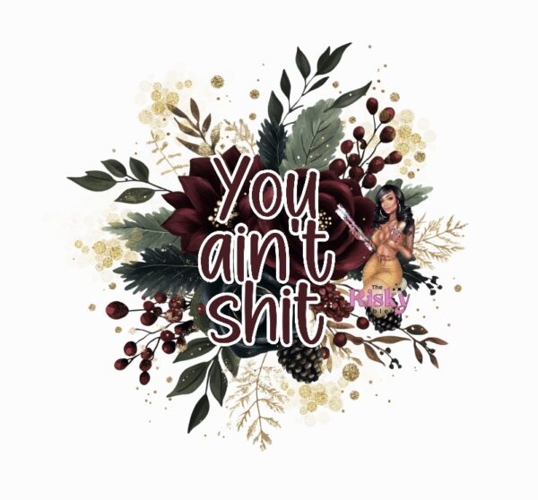 UV DTF Exclusive You ain't sh** Floral decal (matching vinyl available)