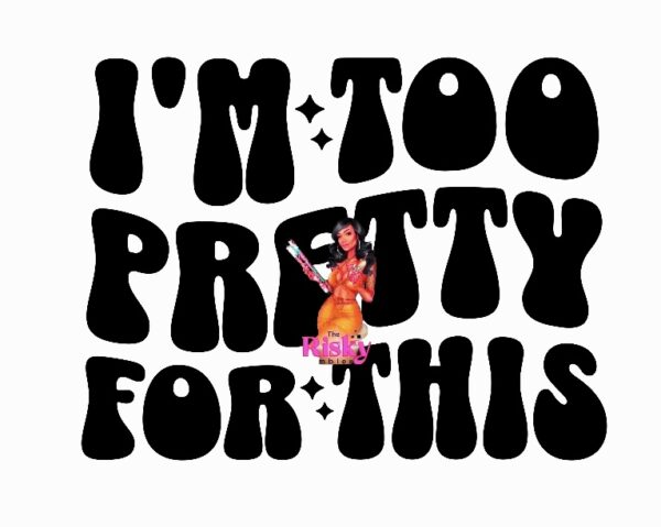 UV DTF Too Pretty (black words) 2"