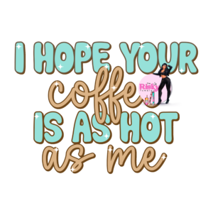 UV DTF Coffee is Hot (has matching vinyl)